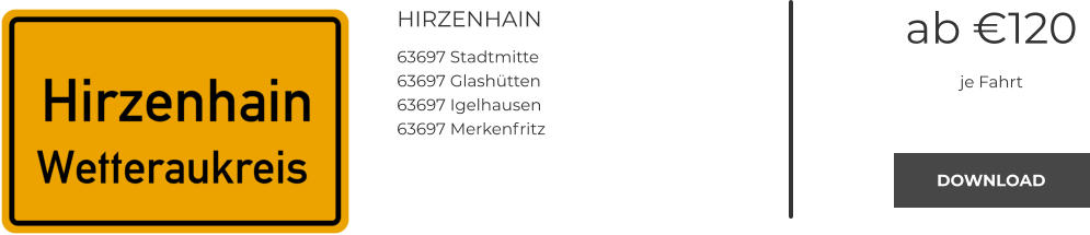 HIRZENHAIN 63697 Stadtmitte 63697 Glashütten 63697 Igelhausen 63697 Merkenfritz ab €120 je Fahrt DOWNLOAD DOWNLOAD