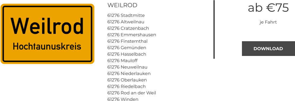 WEILROD 61276 Stadtmitte 61276 Altweilnau 61276 Cratzenbach 61276 Emmershausen 61276 Finsternthal 61276 Gemünden 61276 Hasselbach 61276 Mauloff 61276 Neuweilnau 61276 Niederlauken 61276 Oberlauken 61276 Riedelbach 61276 Rod an der Weil 61276 Winden  ab €75 je Fahrt DOWNLOAD DOWNLOAD