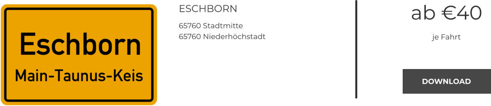 ESCHBORN 65760 Stadtmitte 65760 Niederhöchstadt ab €40 je Fahrt DOWNLOAD DOWNLOAD