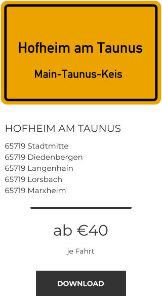 HOFHEIM AM TAUNUS 65719 Stadtmitte 65719 Diedenbergen 65719 Langenhain 65719 Lorsbach 65719 Marxheim ab €40 je Fahrt DOWNLOAD