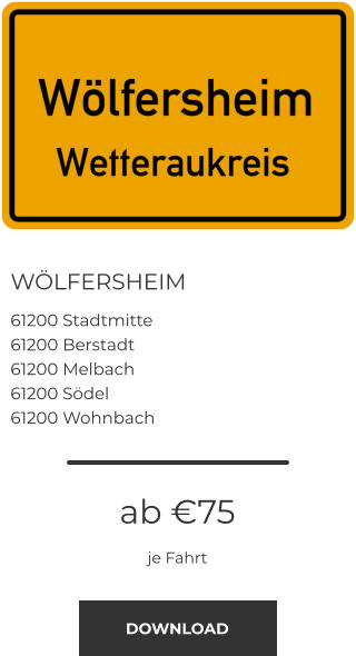 WÖLFERSHEIM 61200 Stadtmitte 61200 Berstadt 61200 Melbach 61200 Södel 61200 Wohnbach ab €75 je Fahrt DOWNLOAD