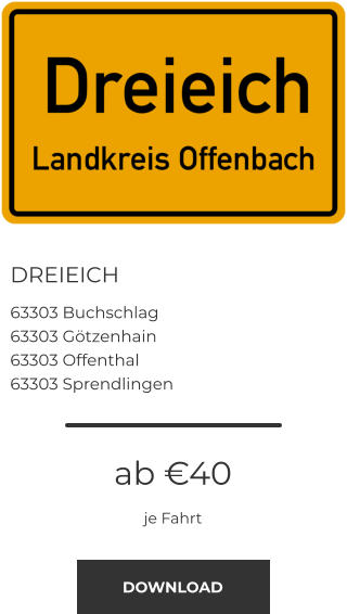 DREIEICH 63303 Buchschlag 63303 Götzenhain 63303 Offenthal 63303 Sprendlingen ab €40 je Fahrt DOWNLOAD