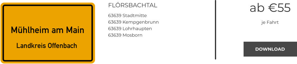 FLÖRSBACHTAL 63639 Stadtmitte 63639 Kempgenbrunn 63639 Lohrhaupten 63639 Mosborn ab €55 je Fahrt DOWNLOAD DOWNLOAD